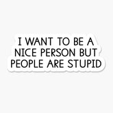 I Want To Be A Nice Person Sticker