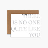 There's No One Quite Like You Card