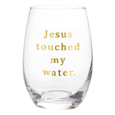 Jesus Touched My Water Wine Glass