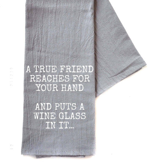 A True Friend Reaches For Wine Funny Tea Towel 2496