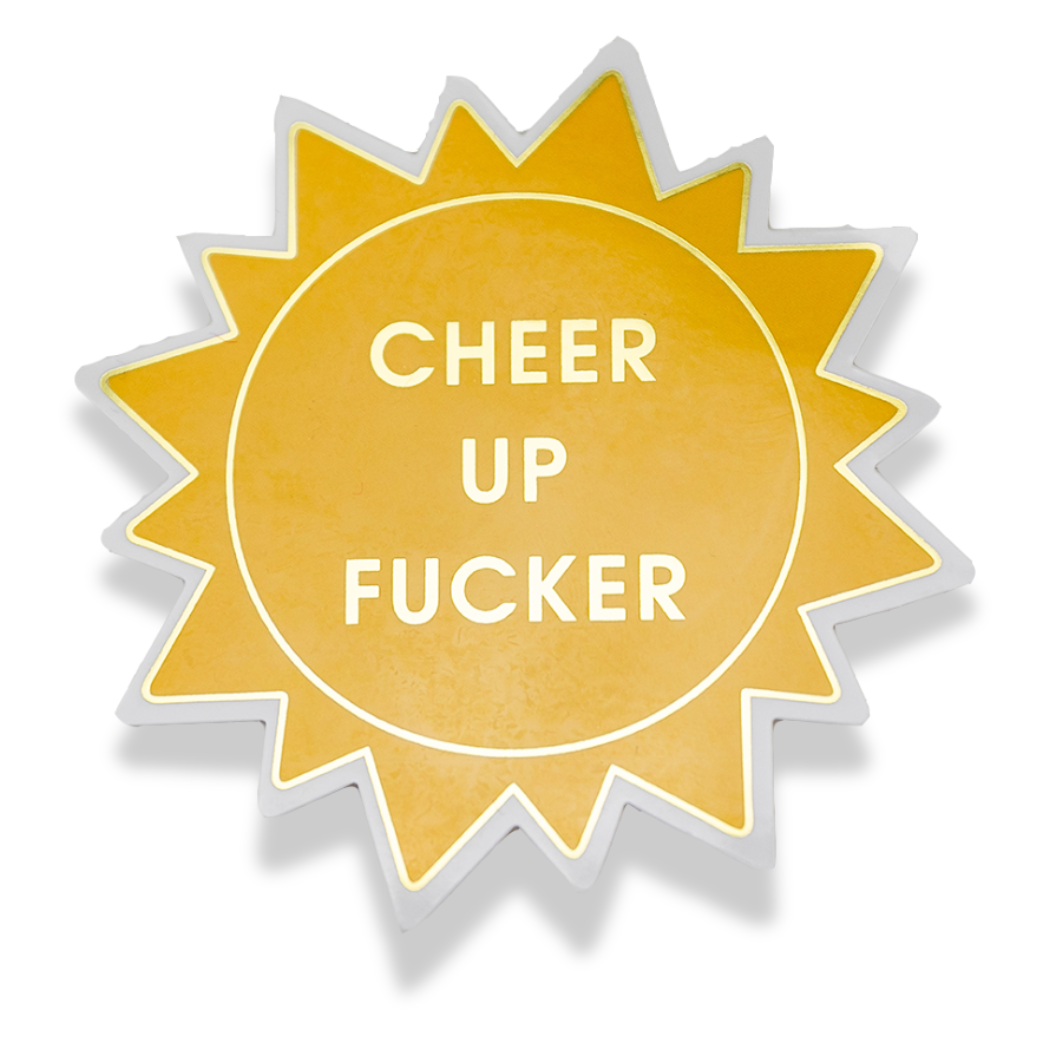 Cheer Up Fucker Sticker