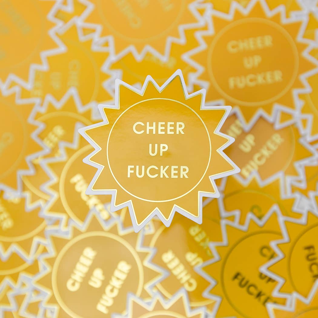 Cheer Up Fucker Sticker