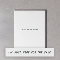 Just Here For The Cake Birthday Card