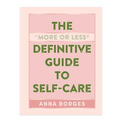 The More Or Less Definitive Guide To Self-Care