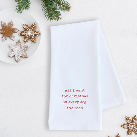 All I Want For Christmas Is Every Dog  - Holiday Tea Towel