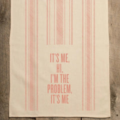 It's Me Hi I'm the Problem It's Me- Kitchen Towel