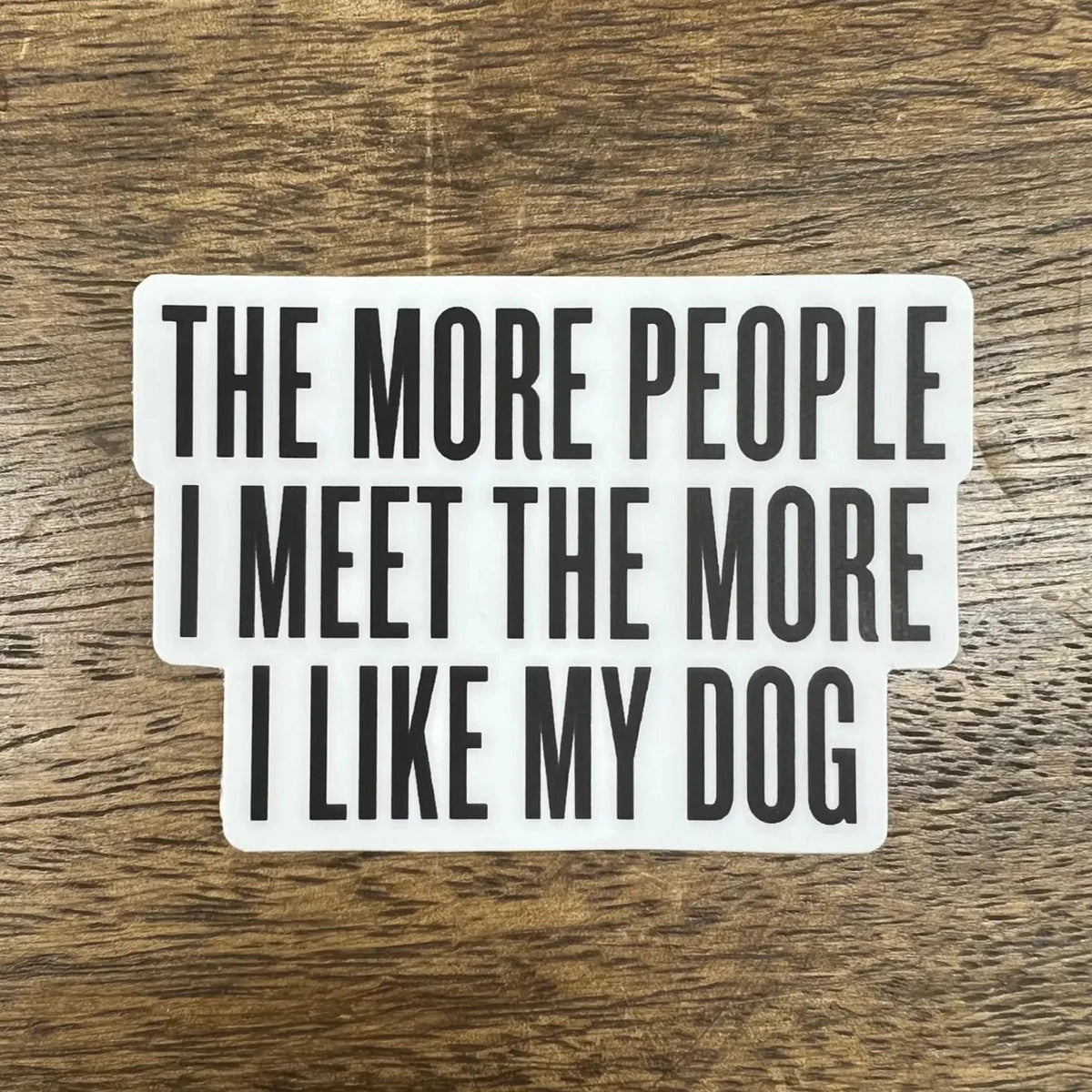 The More People I Meet... Sticker