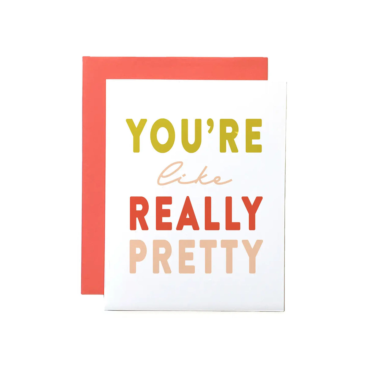 You're Like Really Pretty Card