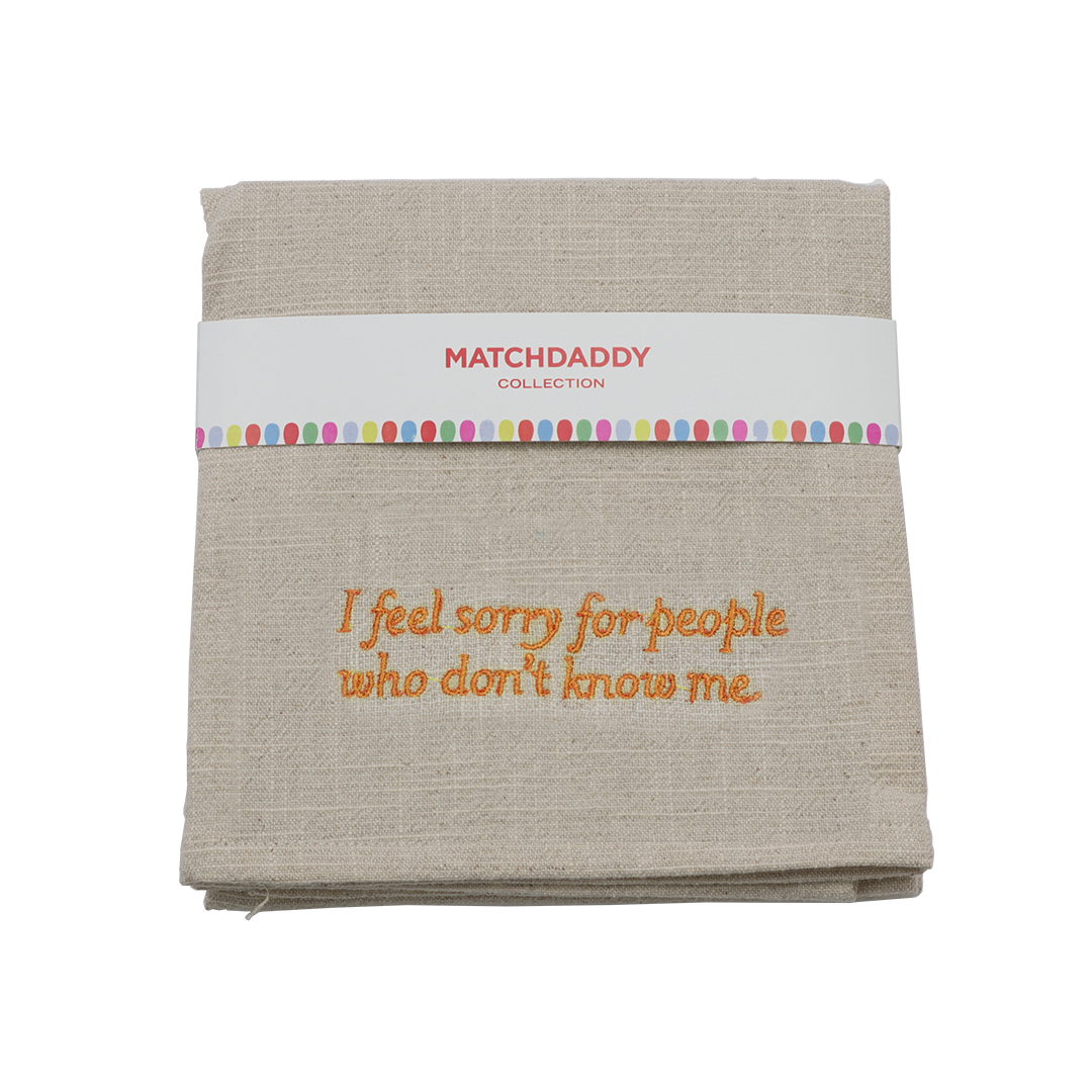 Kitchen Towel - I feel sorry for people who don’t know me
