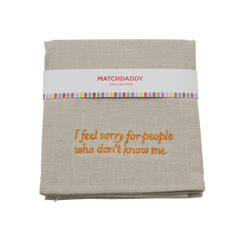 Kitchen Towel - I feel sorry for people who don’t know me