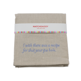 Kitchen Towel - I wish there was a recipe for shut your pie hole