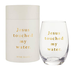 Jesus Touched My Water Wine Glass