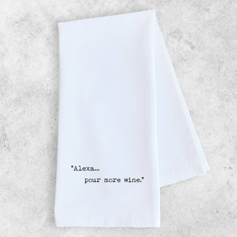 Alexa... Pour More Wine - Tea Towel
