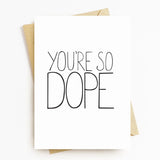 You're So Dope Greeting Card