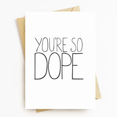 You're So Dope Greeting Card